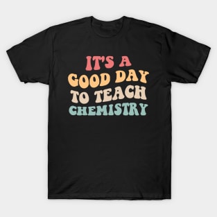 It's A Good Day To Teach Chemistry II T-Shirt